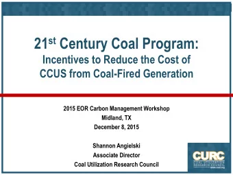 21 st Century Coal Program:  Incentives to Reduce the Cost of  CCUS from Coal-Fired Generation