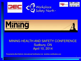 MINING HEALTH AND SAFETY CONFERENCE  Sudbury, ON April 10, 2014  Presented by Bert Hettrich,