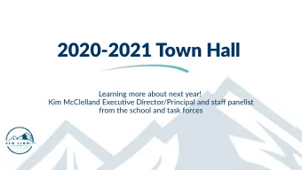 2020-2021 Town Hall  Learning more about next year!  Kim McClelland Executjve Director/Principal