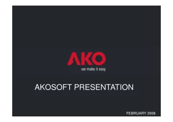 AKOSOFT PRESENTATION  AKOSOFT PRESENTATION  FEBRUARY 2008 AKO SOFT  What is AKOSOFT?  Wh t i