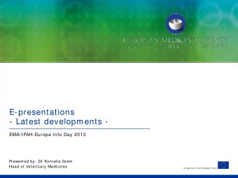 E-presentations  - Latest developments -  EMA/ IFAH-Europe Info Day 2013  Presented by:  Dr