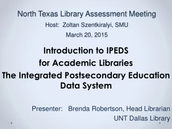 for Academic Libraries  The Integrated Postsecondary Education  Data System  Presenter:   Brenda