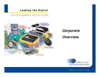Corporate  Overview  Cirrus is a leader in audio, video, and  precision mixed-signal ICs for