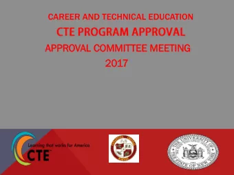 APP  APPROVAL COM  AL COMMI  MITT  TTEE  EE ME  MEETI  ETING  NG  2017  CTE SEEKS TO ACCOMPLISH THE