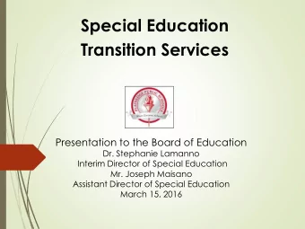Transition Services  Presentation to the Board of Education  Dr. Stephanie Lamanno  Interim