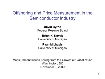 Offshoring and Price Measurement in the  Semiconductor Industry  David Byrne  Federal Reserve Board