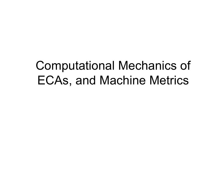 computational mechanics of ecas and machine metrics