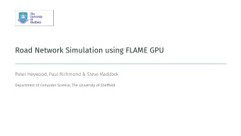 Road Network Simulation using FLAME GPU  .  Peter Heywood, Paul Richmond &amp; Steve Maddock