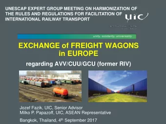 EXCHANGE of FREIGHT WAGONS  in EUROPE  regarding AVV/CUU/GCU (former RIV)  Jozef Fazik, UIC, Senior