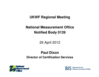 UKWF Regional Meeting  National Measurement Office  Notified Body 0126  26 April 2012  Paul Dixon