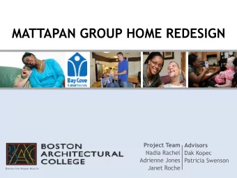MATTAPAN GROUP HOME REDESIGN  Project Team  Advisors  Nadia Rachel  Dak Kopec  Adrienne Jones
