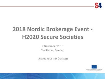 2018 Nordic Brokerage Event -  H2020 Secure Societies  7 November 2018  Stockholm, Sweden