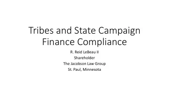 Tribes and State Campaign  Finance Compliance  R. Reid LeBeau II  Shareholder  The Jacobson Law