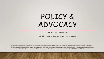 POLICY &amp;  ADVOCACY  AMY L. MCCAUGHAN  UF PEDIATRIC PULMONARY DIVISION  This project is/was