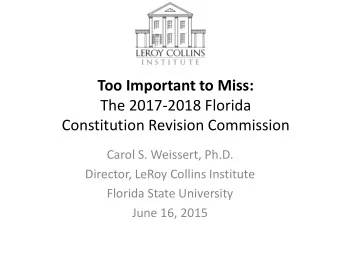 Too Important to Miss:  The 2017-2018 Florida  Constitution Revision Commission  Carol S. Weissert,