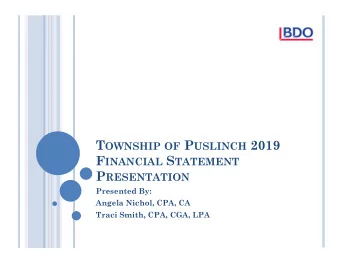 T OWNSHIP OF P USLINCH 2019 F INANCIAL S TATEMENT P RESENTATION  Presented By:  Angela Nichol, CPA,