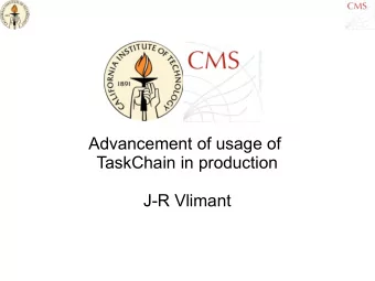 Advancement of usage of  TaskChain in production  J-R Vlimant  In A Nutshell  TaskChain is the