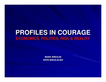 PROFILES IN COURAGE  PROFILES IN COURAGE  ECONOMICS, POLITICS, RISK &amp; REALITY  ECONOMICS,