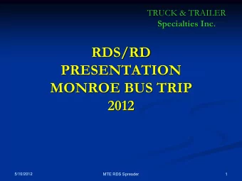 RDS/RD  PRESENTATION  MONROE BUS TRIP  2012  5/10/2012  MTE RDS Spreader  1  What is an RDS Body?
