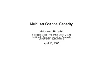 Multiuser Channel Capacity  Mohammad Rezaeian  Research supervisor Dr. Alex Grant  Institute for