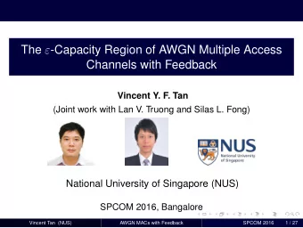 The  -Capacity Region of AWGN Multiple Access  Channels with Feedback  Vincent Y. F. Tan  (Joint