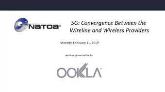 5G: Convergence Between the  Wireline and Wireless Providers  Monday, February 11, 2019  webinar