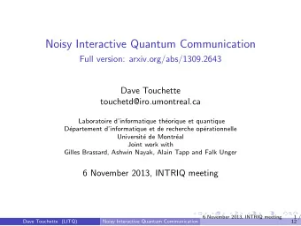 Noisy Interactive Quantum Communication  Full version: arxiv.org/abs/1309.2643  Dave Touchette