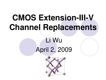 Channel Replacements  Li Wu  April 2, 2009  Outline:  Introduction  III-V Compound