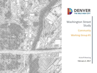 Washington Street  Study  Community  Working Group #1  Kickoff Meeting  February 2, 2017  Agenda