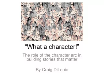 What a character!  The role of the character arc in  building stories that matter  By Craig