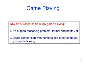 Game Playing  Why do AI researchers study game playing?  1. Its a good reasoning problem, formal