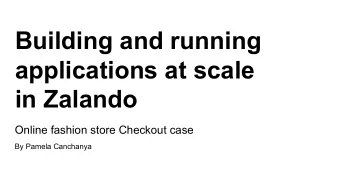Building and running  applications at scale  in Zalando  Online fashion store Checkout case  By