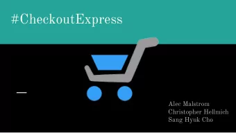 #CheckoutExpress  Alec Malstrom  Christopher Hellmich  Sang Hyuk Cho  Problem/Need    Long time