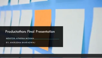 Productathon: Final Presentation  MENTOR: APARNA MOHAN  BY: ANIRUDHA BHARADWAJ  Table of Contents