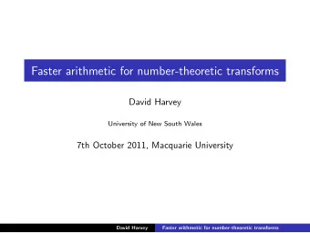 Faster arithmetic for number-theoretic transforms  David Harvey  University of New South Wales  7th