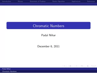 Chromatic Numbers  Padal Nihar  December 6, 2011  Padal Nihar  Chromatic Numbers  Introduction