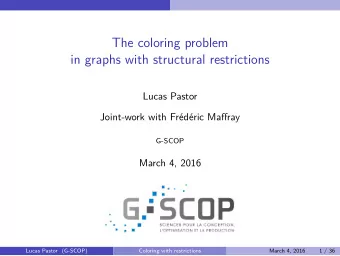 The coloring problem  in graphs with structural restrictions  Lucas Pastor  Joint-work with