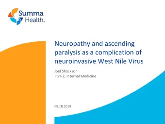 paralysis as a complication of  neuroinvasive West Nile Virus  Joel Shackson  PGY-2, Internal