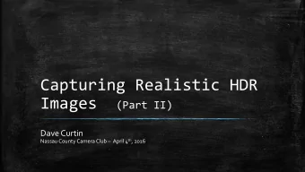 Capturing Realistic HDR Images  Topics :  Post-Processing.  Sample Workflow.  Q &amp;
