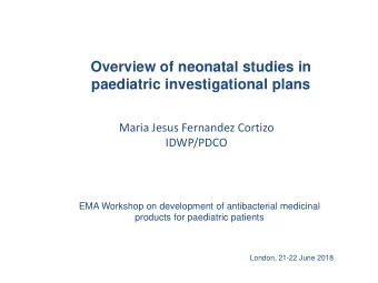 Overview of neonatal studies in  paediatric investigational plans  Maria Jesus Fernandez Cortizo