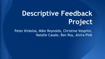 Descriptive Feedback  Project  Peter Kirkelos, Mike Reynolds, Christine Vesprini,  Natalie Casale,