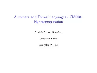 Automata and Formal Languages - CM0081  Hypercomputation  Andrs Sicard-Ramrez  Universidad