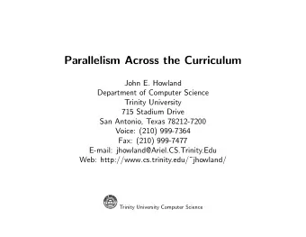 Parallelism Across the Curriculum  John E. Howland  Department of Computer Science  Trinity