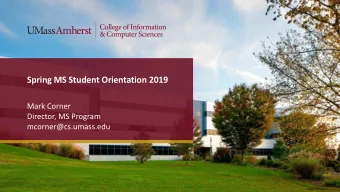 Spring MS Student Orientation 2019  Mark Corner  Director, MS Program  mcorner@cs.umass.edu