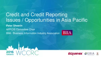 Credit and Credit Reporting  Issues / Opportunities in Asia Pacific  Peter Sheerin  APPCIS