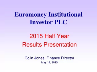 Euromoney Institutional  Investor PLC  2015 Half Year  Results Presentation  Colin Jones, Finance