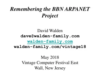 Remembering the BBN ARPANET  Project  David Walden  dave@walden-family.com  walden-family.com