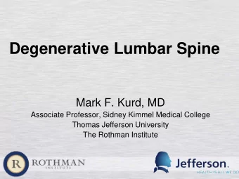 Degenerative Lumbar Spine  Mark F. Kurd, MD  Associate Professor, Sidney Kimmel Medical College