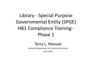 Library - Special Purpose  Governmental Entity (SPGE)  HB1 Compliance Training -  Phase 1  Terry L.