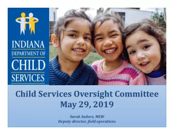 Child Services Oversight Committee May 29, 2019 Sarah Sailors, MSW Deputy director, field